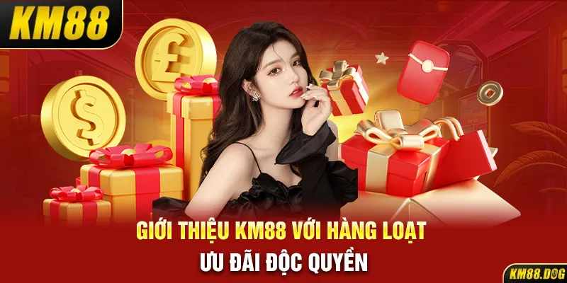 Giới thiệu KM88 với hàng loạt ưu đãi độc quyền 