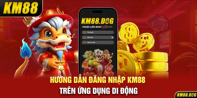 Hướng dẫn đăng nhập KM88 trên ứng dụng di động