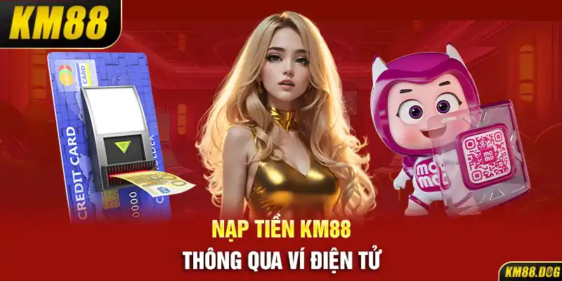 Nạp tiền KM88 thông qua ví điện tử