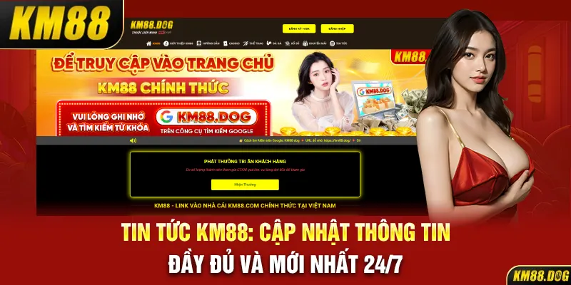 Tin tức KM88: Cập Nhật Thông Tin Đầy Đủ Và Mới Nhất 24/7