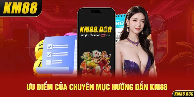 Ưu điểm của chuyên mục hướng dẫn KM88